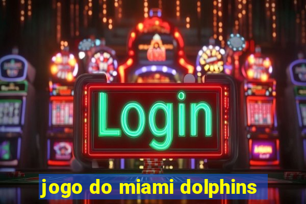 jogo do miami dolphins